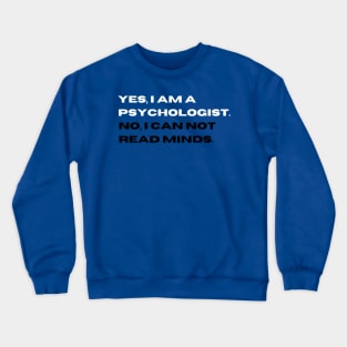 Yes, I am a psychologist. No, I can not read minds. Crewneck Sweatshirt